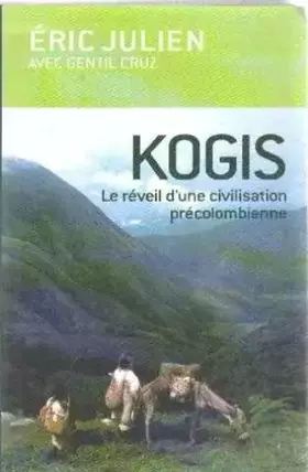 Kogis: Le réveil d'une civilisation précolombienne - Éric Julien, Gentil Cruz