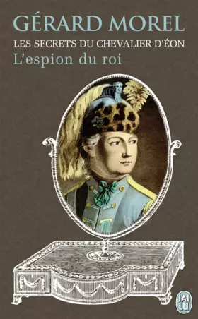 Les secrets du chevalier d'Eon: L'espion du roi - Gérard Morel