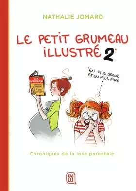 Le petit Grumeau illustré Tome 2: chroniques de la lose parentale