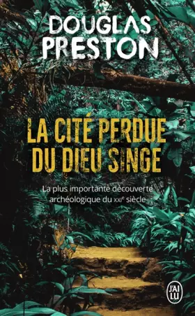 La cité perdue du dieu singe: Une histoire vraie - Douglas Preston, Magali Mangin