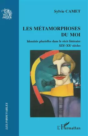 Métamorphoses du moi - identités plurielles dans le récit littéraire - XIX-XX siècles
