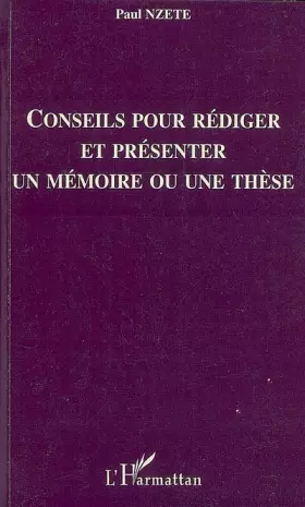 Conseils pour rédiger et présenter un mémoire ou une thèse