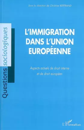 L'immigration dans l'union européenne - aspects actuels de droit interne et de droit européen