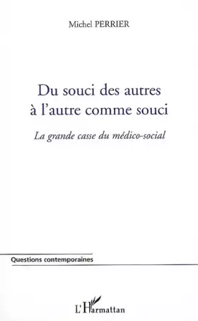 Du souci des autres à l'autre comme souci - la grande casse du médico-social