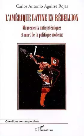 L'Amérique latine en rébellion - mouvements antisystémiques et mort de la politique moderne