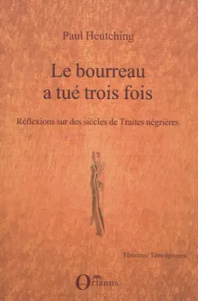 Le bourreau a tué trois fois - réflexions sur des siècles de traites négrières