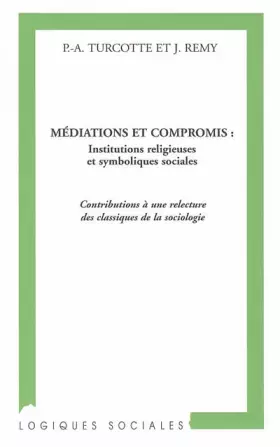 Médiations et compromis: - Contributions à une relecture des classiques de la sociologie