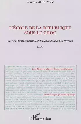 L'ecole de la republique sous le choc - defense et illustration de l'enseignement des lettres - essa