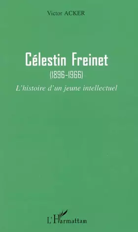 Célestin Freinet: (1896-1966) - L'histoire d'un jeune intellectuel