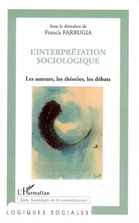 Interprétation sociologique - les auteurs, les théories, les débats
