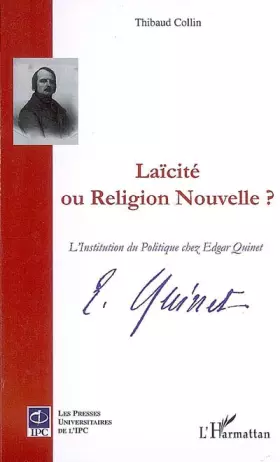 Laicïté ou religion nouvelle? - l'institution du politique chez edgar quinet