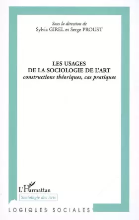 Les usages de la sociologie de l'art - constructions théoriques, cas pratiques