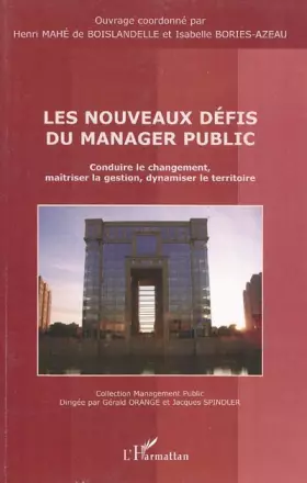 Les nouveaux défis du manager public - conduire le changement, maîtriser la gestion, dynamiser le territoire