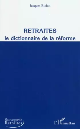 Retraites - le dictionnaire de la réforme