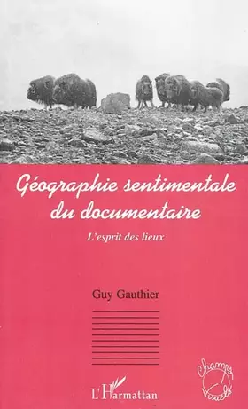 Géographie sentimentale du documentaire - l'esprit des lieux
