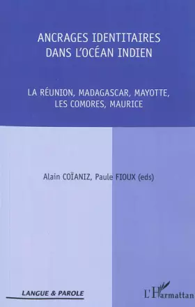 Ancrages identitaires dans l'océan Indien - la Réunion, Madagascar, Mayotte, les Comores, Maurice