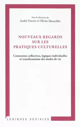 Nouveaux regards sur les pratiques culturelles - contraintes collectives, logiques individuelles et transformation des modes de vie
