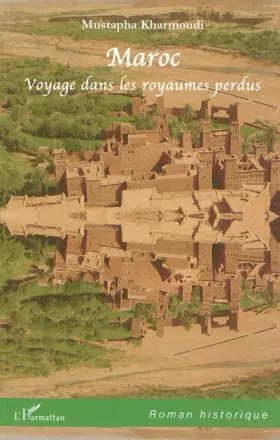 Maroc - voyage dans les royaumes perdus
