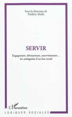 Servir - engagement, dévouement, asservissement... les ambiguïtés d'un lien social