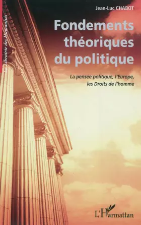 Fondements théoriques du politique - la pensée politique, l'Europe, les droits de l'homme