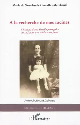 À la recherche de mes racines - l'histoire d'une famille portugaise de la fin du XVIe siècle à nos jours