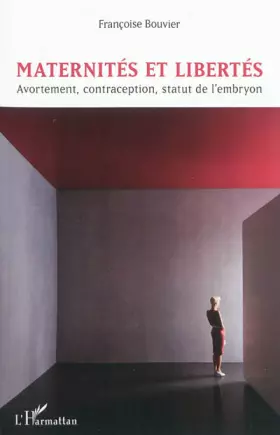 Maternités et libertés - avortement, contraception, statut de l'embryon