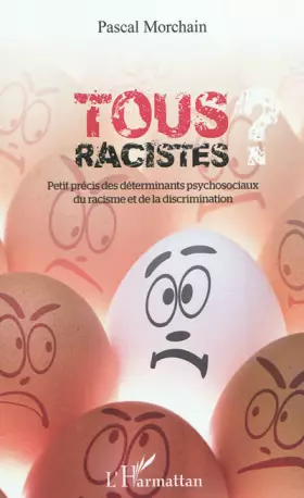 Tous racistes - petit précis des déterminants psychosociaux du racisme et de la discrimination