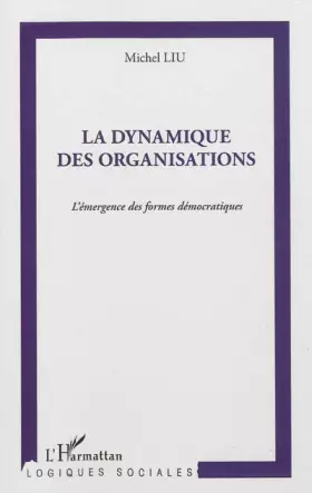 La dynamique des organisations - l'émergence des formes démocratiques