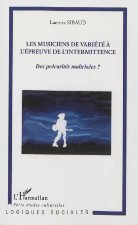 Les musiciens de variété à l'épreuve de l'intermittence - des précarités maîtrisées?