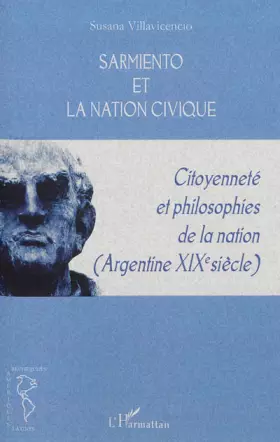 Sarmiento et la nation civique - citoyenneté et philisophies de la nation argentine (XIX siècle)
