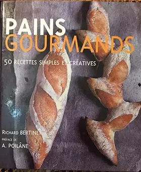 Pains Gourmands - Richard BERTINET, Apollonia Poilâne, Jean CAZALS