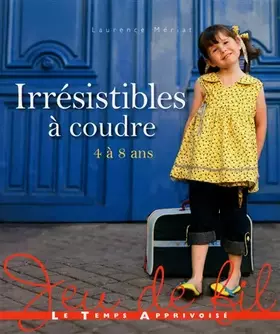IRRESISTIBLE A COUDRE 4 à 8 ans - Laurence Mériat