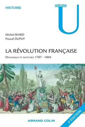 La Révolution française: Dynamique et ruptures 1787-1804 - Michel Biard, Pascal Dupuy