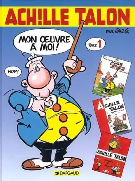 Intégrale d'Achille Talon, tome 1: Mon oeuvre à moi - Greg