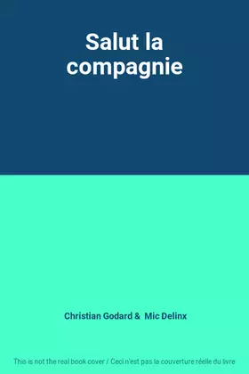 Salut la compagnie - Christian Godard, Mic Delinx