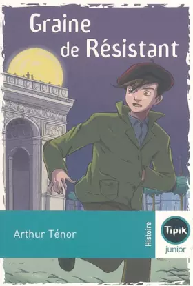 Graine de Résistant - Arthur Ténor, Nicolas Haye