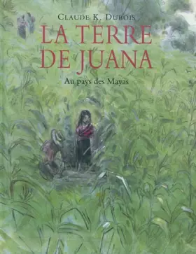 La terre de Juana - Claude-K Dubois