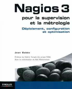 Nagios 3 - pour la supervision et métrologie - déploiement, configuration et optimisation