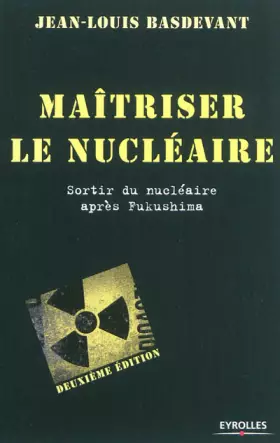 Maîtriser le nucléaire - sortir du nucléaire après Fukushima (2e édition)