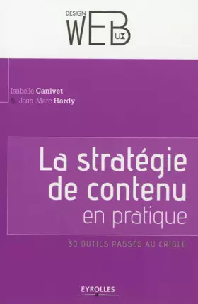 La stratégie de contenu en pratique: 30 outils passés au crible - Isabelle Canivet-Bourgaux, Jean-Marc Hardy