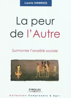 La peur de l'Autre: Surmonter l'anxiété sociale. - Laurie Hawkes