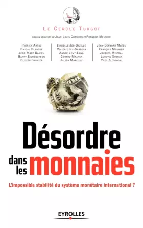 Désordre dans les monnaies - l'impossible stabilité du système monétaire international