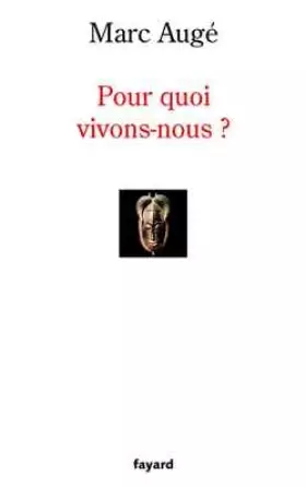 Pour quoi vivons-nous? - Marc Augé