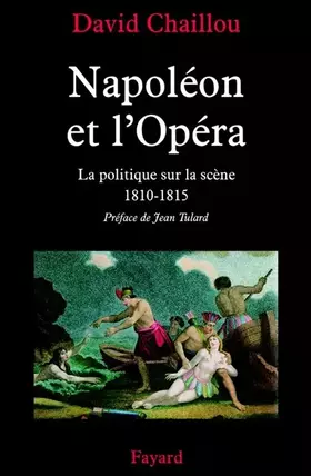 NAPOLEON ET L'OPERA LA POLITIQUE SUR LA SCENE: La politique sur la scène (1810-1815)