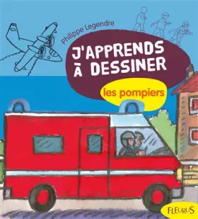 J'apprends à dessiner Les pompiers - Philippe Legendre