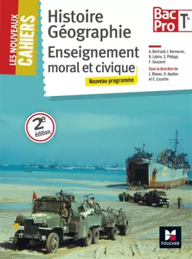 Les Nouveaux Cahiers - Histoire-Géographie-EMC - Tle BAC PRO - Laurent Blanès, Olivier Apollon, Christophe Escartin, Jacqueline Kermarec, Rémi Lahire, A Bertrand, Sophie Philippi, Florian Seuzaret