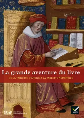La grande aventure du livre: de la tablette d'argile à la tablette numérique