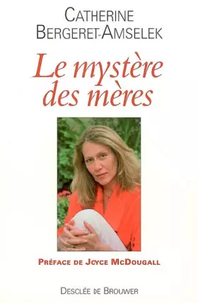 Le mystère des mères - Catherine Bergeret-Amselek, Joyce McDougall