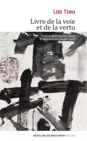 Livre de la voie et de la vertu: Tao Te King - Lao Tseu, François Cheng, Claude Larre