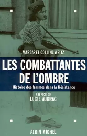 Les combattantes de l'ombre, histoire des femmes dans la Résistance - Margaret Weitz